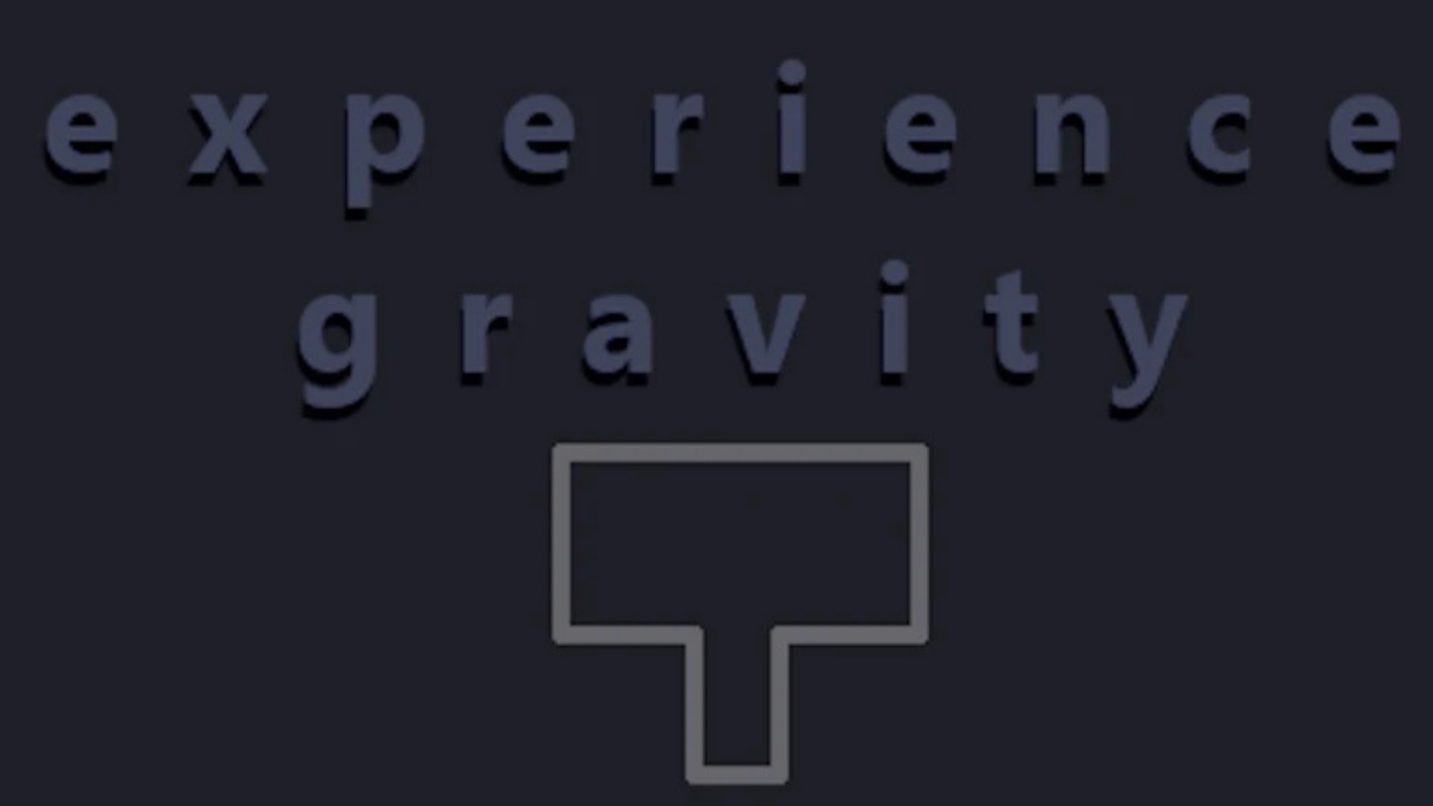 Experience Gravity